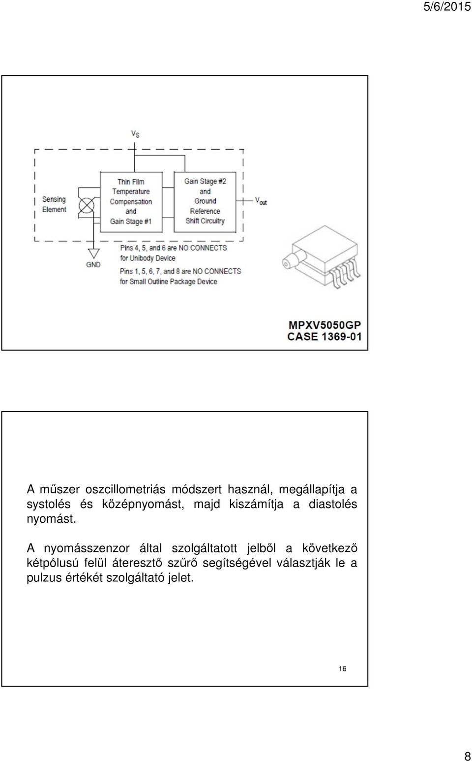 A nyomásszenzor által szolgáltatott jelből a következő kétpólusú