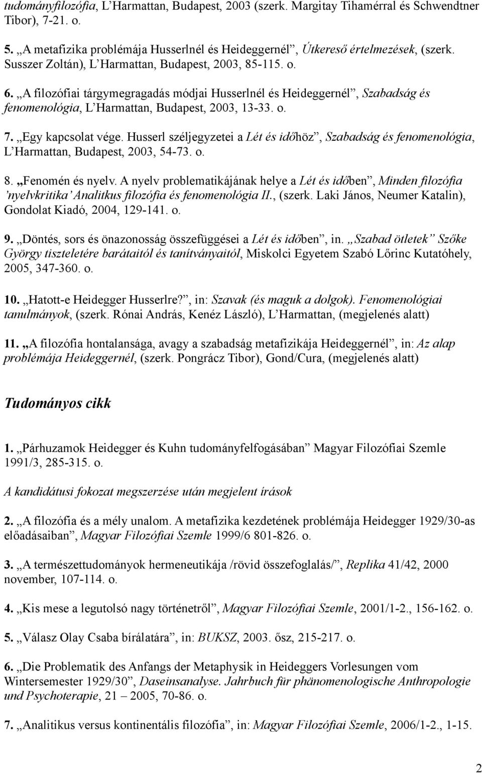 Egy kapcsolat vége. Husserl széljegyzetei a Lét és időhöz, Szabadság és fenomenológia, L Harmattan, Budapest, 2003, 54-73. o. 8. Fenomén és nyelv.