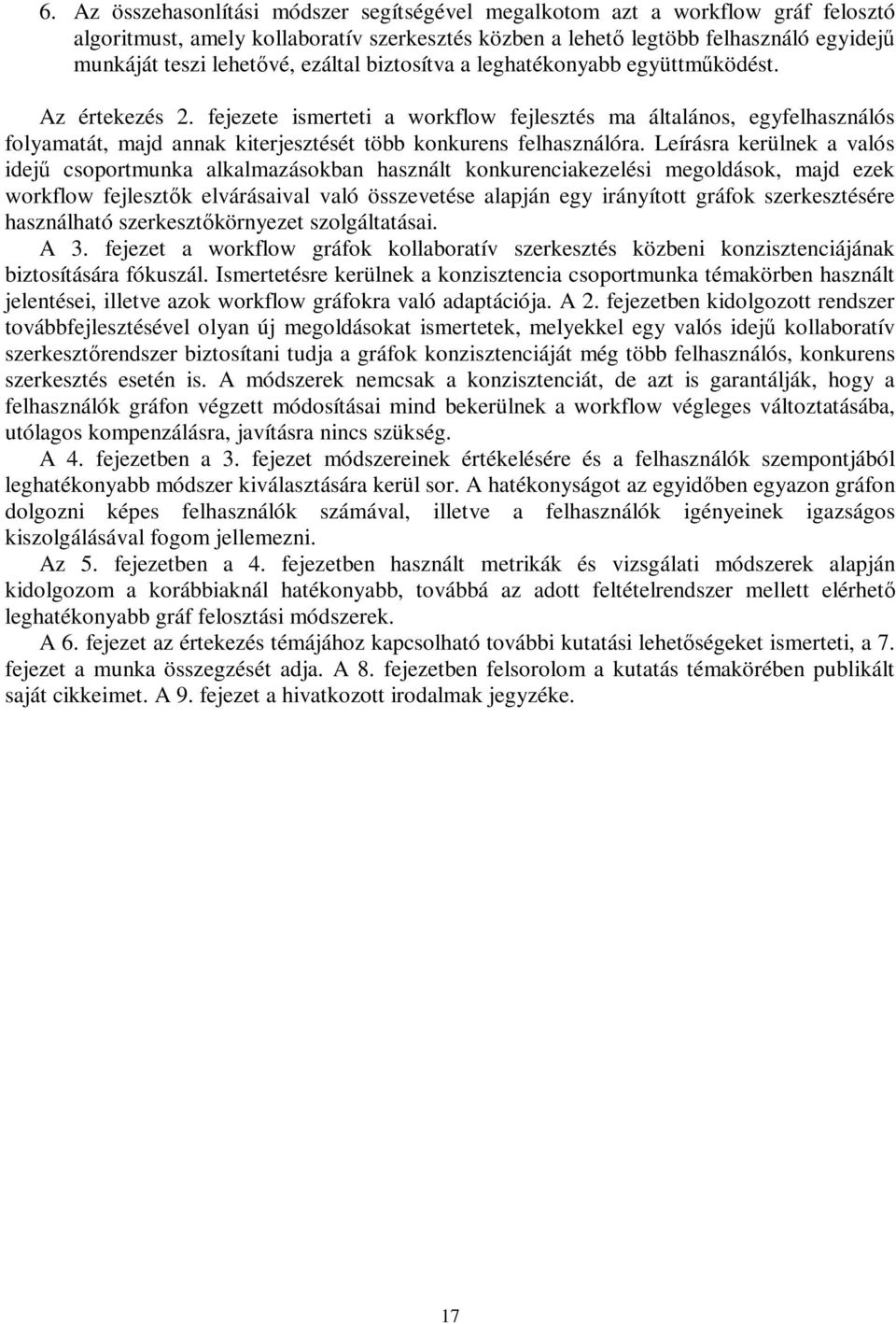 fejezete ismerteti a workflow fejlesztés ma általános, egyfelhasználós folyamatát, majd annak kiterjesztését több konkurens felhasználóra.