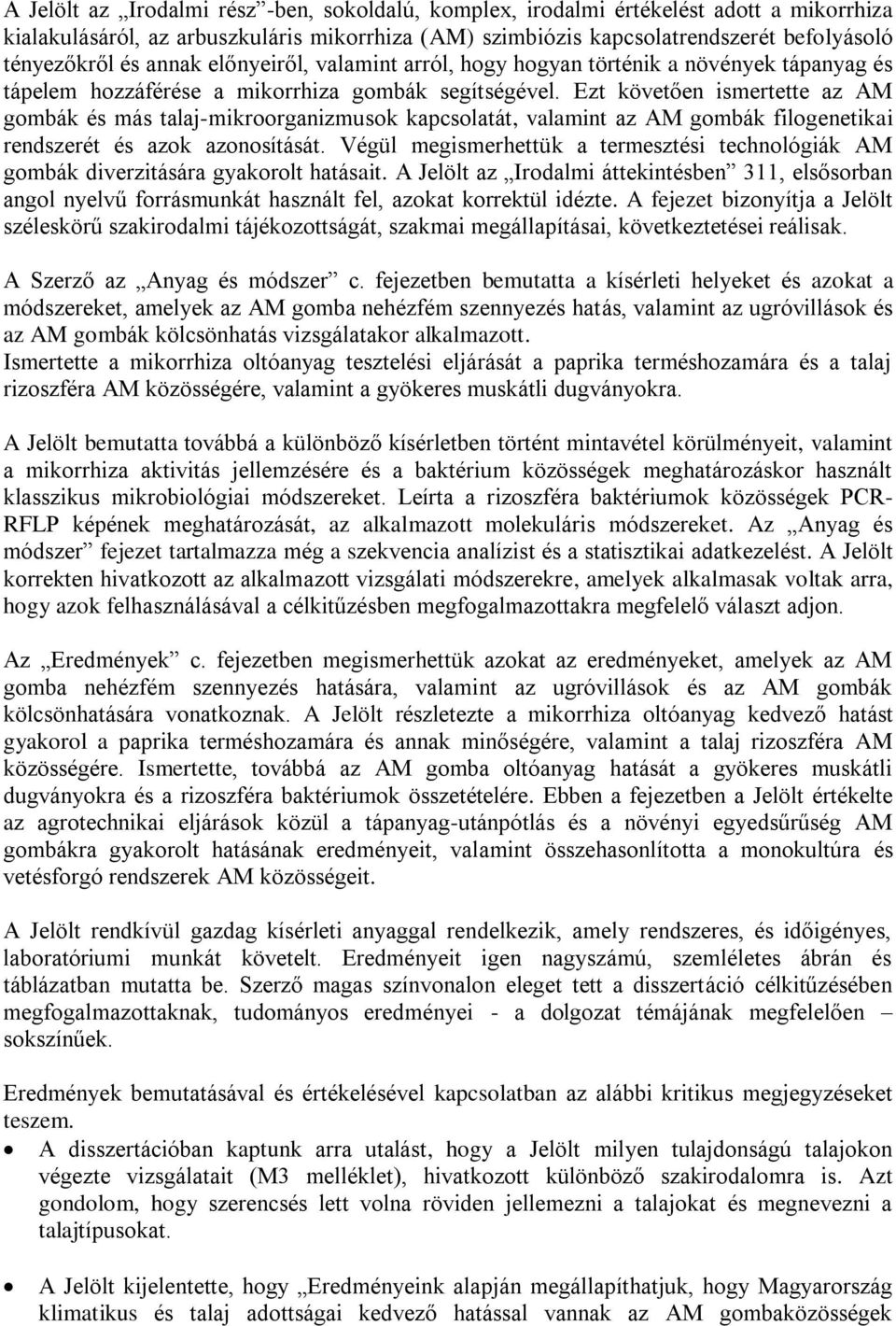 Ezt követően ismertette az AM gombák és más talaj-mikroorganizmusok kapcsolatát, valamint az AM gombák filogenetikai rendszerét és azok azonosítását.