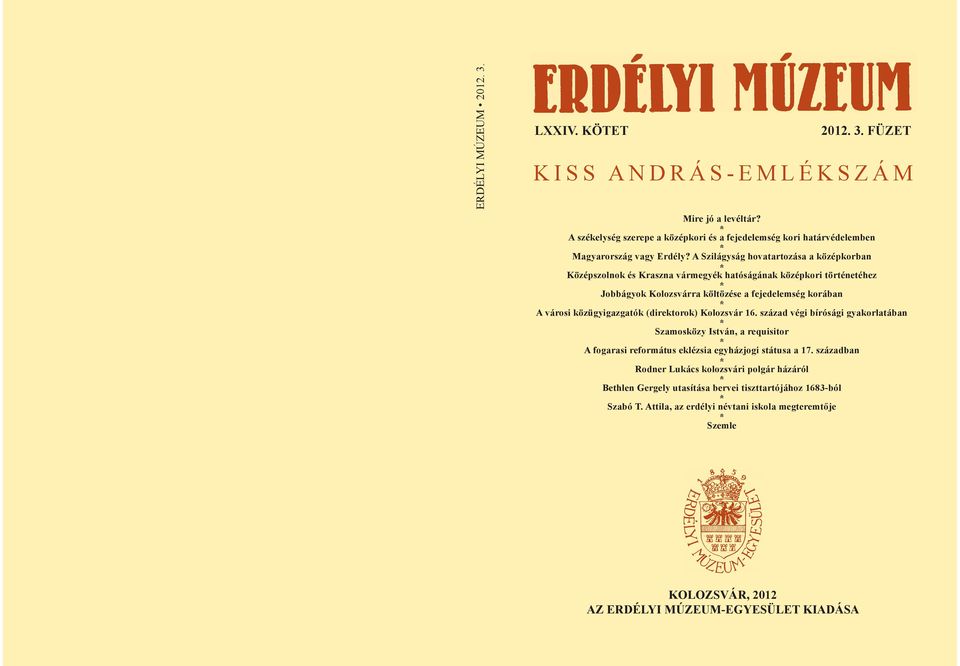 A Szilágyság hovatartozása a középkorban * Középszolnok és Kraszna vármegyék hatóságának középkori történetéhez * Jobbágyok Kolozsvárra költözése a fejedelemség korában * A városi