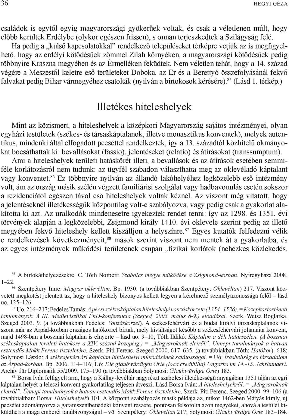 megyében és az Érmelléken feküdtek. Nem véletlen tehát, hogy a 14.