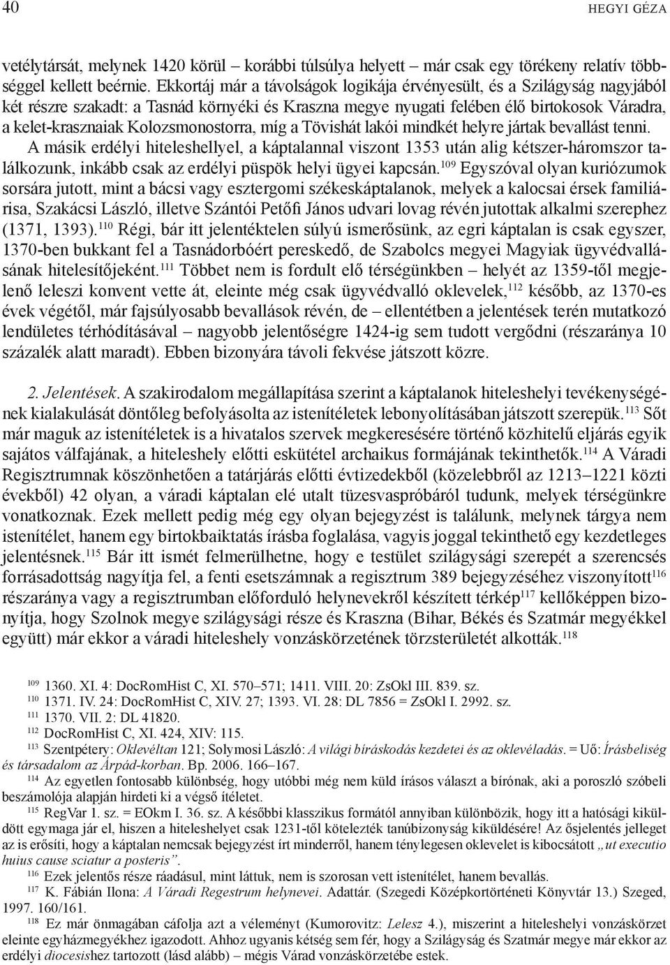 Kolozsmonostorra, míg a Tövishát lakói mindkét helyre jártak bevallást tenni.