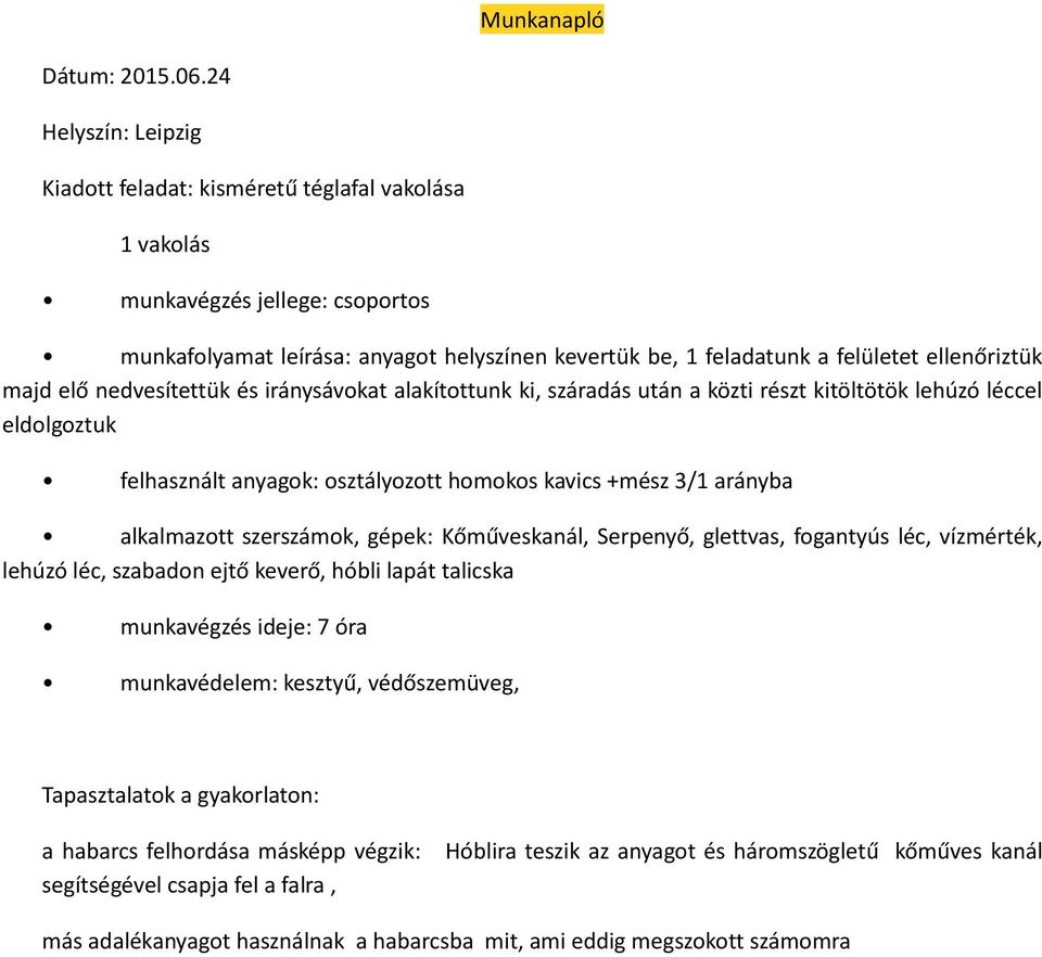 majd elő nedvesítettük és iránysávokat alakítottunk ki, száradás után a közti részt kitöltötök lehúzó léccel eldolgoztuk felhasznált anyagok: osztályozott homokos kavics +mész 3/1