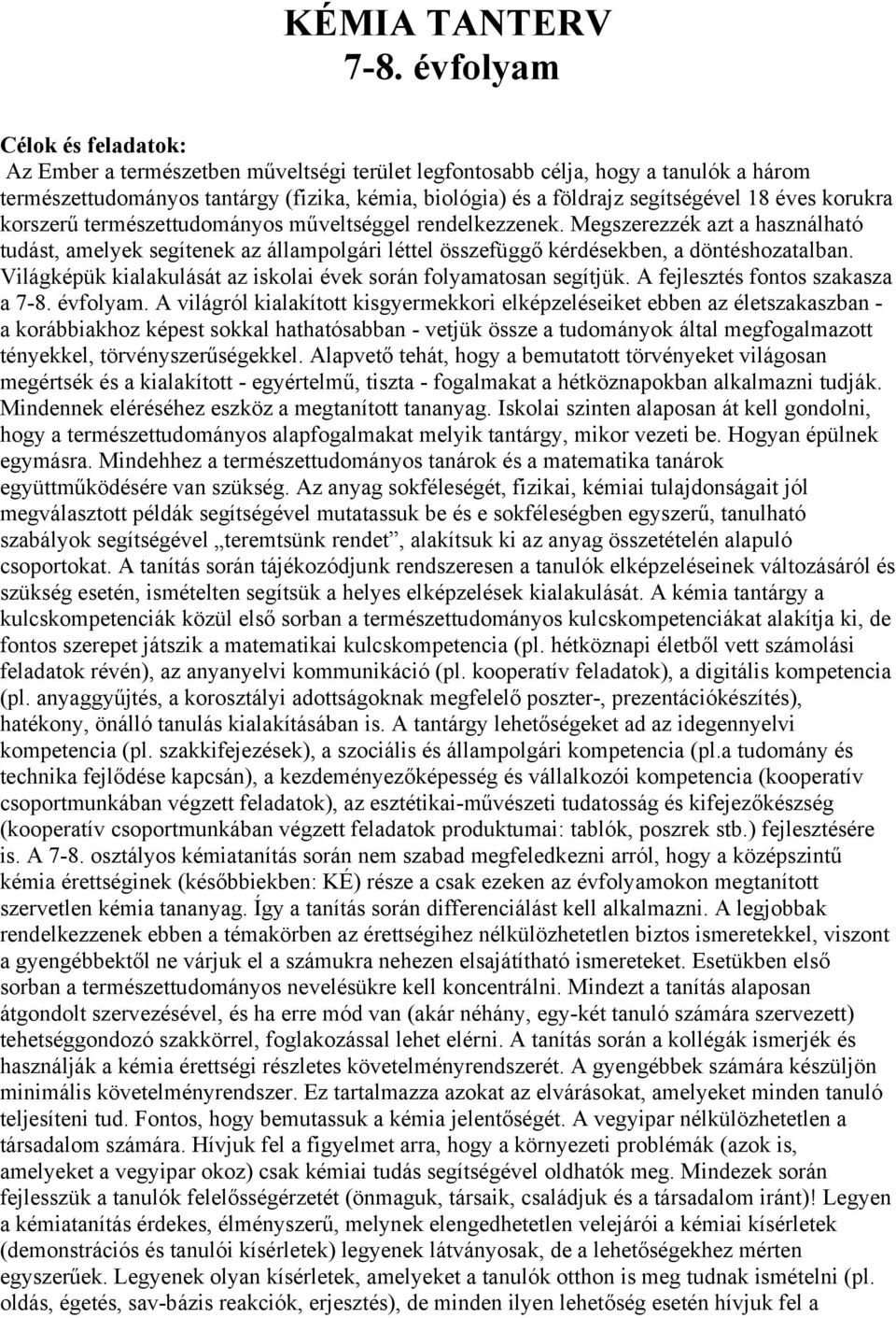 éves korukra korszerű természettudományos műveltséggel rendelkezzenek. Megszerezzék azt a használható tudást, amelyek segítenek az állampolgári léttel összefüggő kérdésekben, a döntéshozatalban.