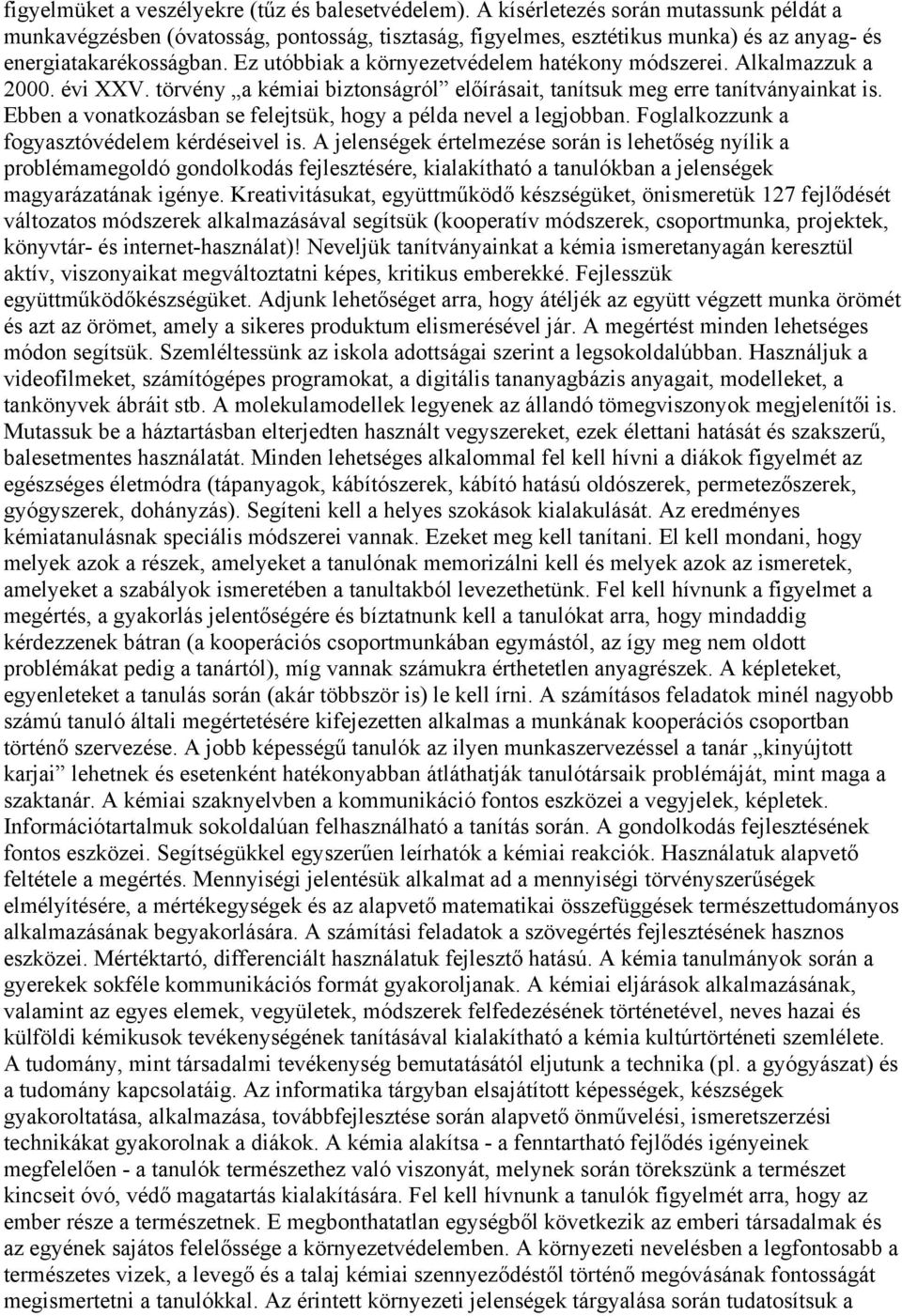 Ez utóbbiak a környezetvédelem hatékony módszerei. Alkalmazzuk a 2000. évi XXV. törvény a kémiai biztonságról előírásait, tanítsuk meg erre tanítványainkat is.