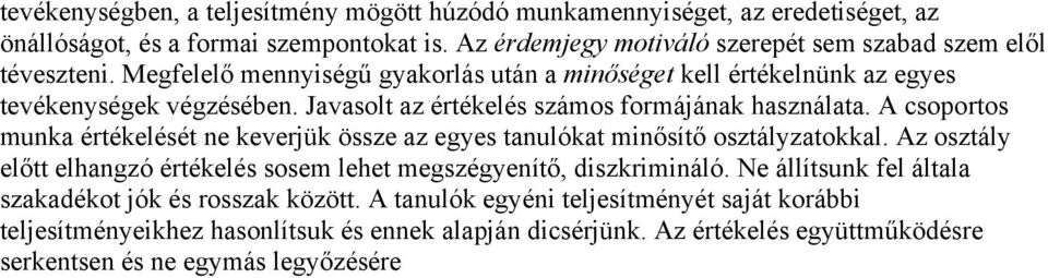 Javasolt az értékelés számos formájának használata. A csoportos munka értékelését ne keverjük össze az egyes tanulókat minősítő osztályzatokkal.