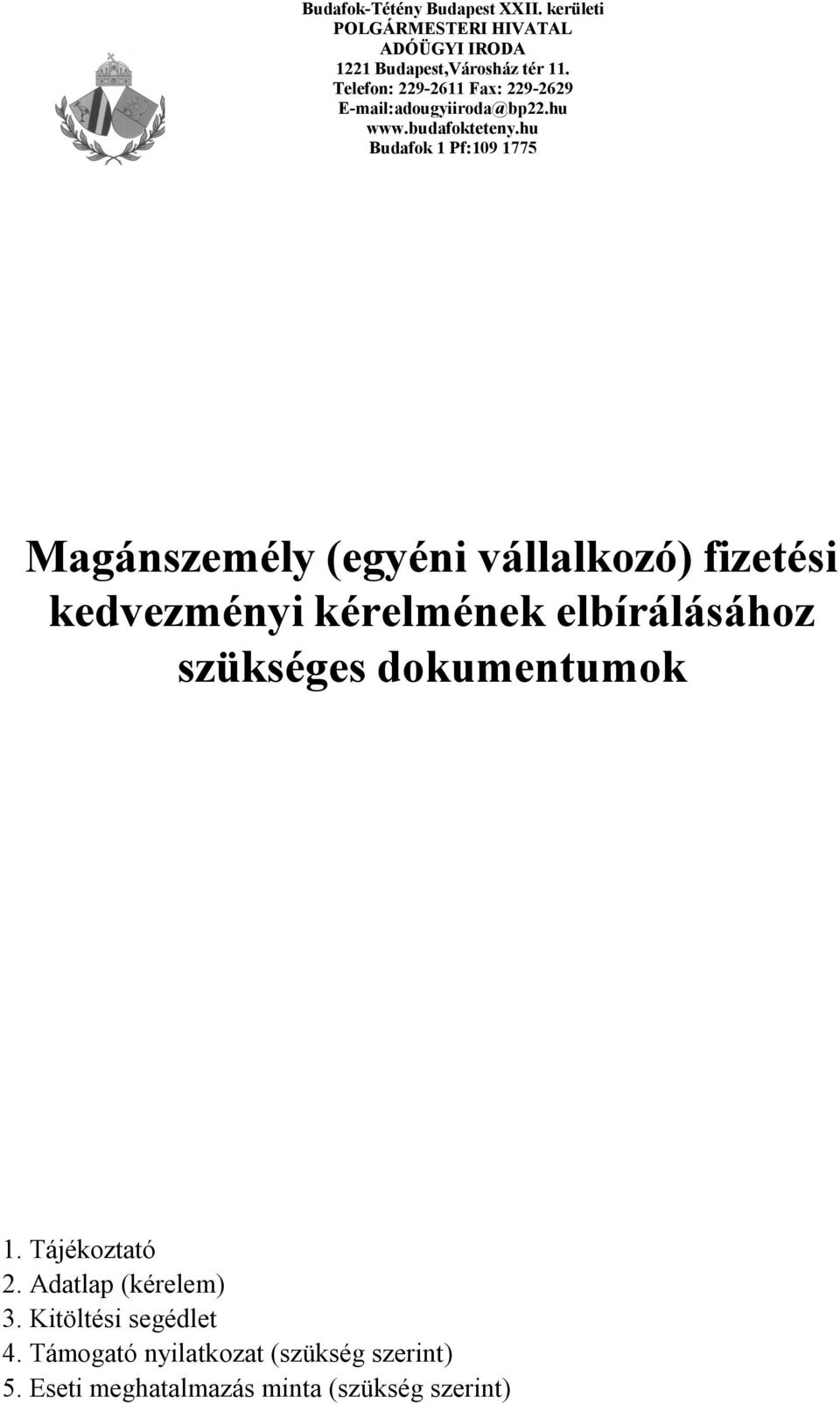 hu Budafok 1 Pf:109 1775 Magánszemély (egyéni vállalkozó) fizetési kedvezményi kérelmének elbírálásához szükséges