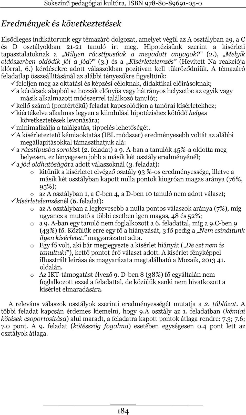 ) kérdésekre adott válaszokban pozitívan kell tükröződniük.