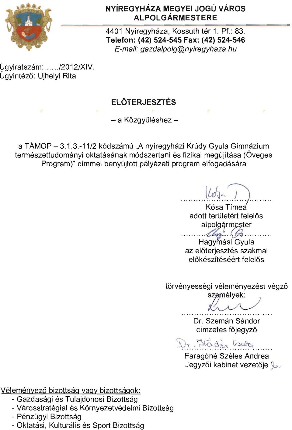 1.3.-11/2 kódszámú na nyíregyházi Krúdy Gyula Gimnázium természettudományi oktatásának módszertani és fizikai megüjítása (Öveges Program)" címmel benyújtott pályázati program elfogadására......v.,h.~.