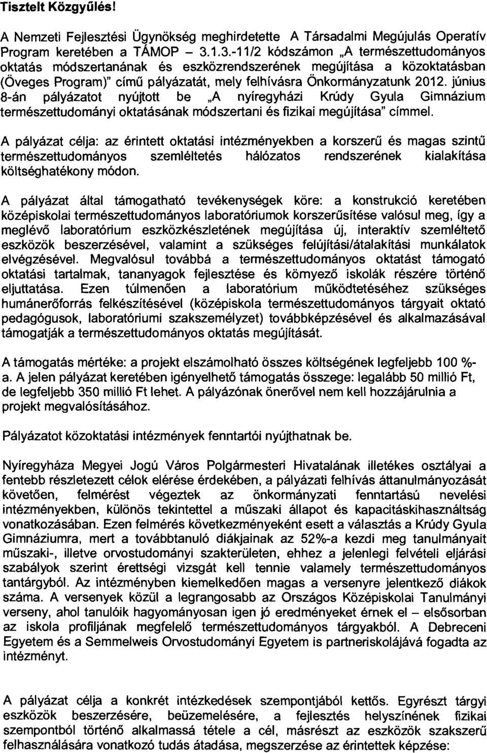 június 8-án pályázatot nyújtott be "A nyíregyházi Krúdy Gyula Gimnázium természettudományi oktatásának módszertani és fizikai megújítása" címmel.