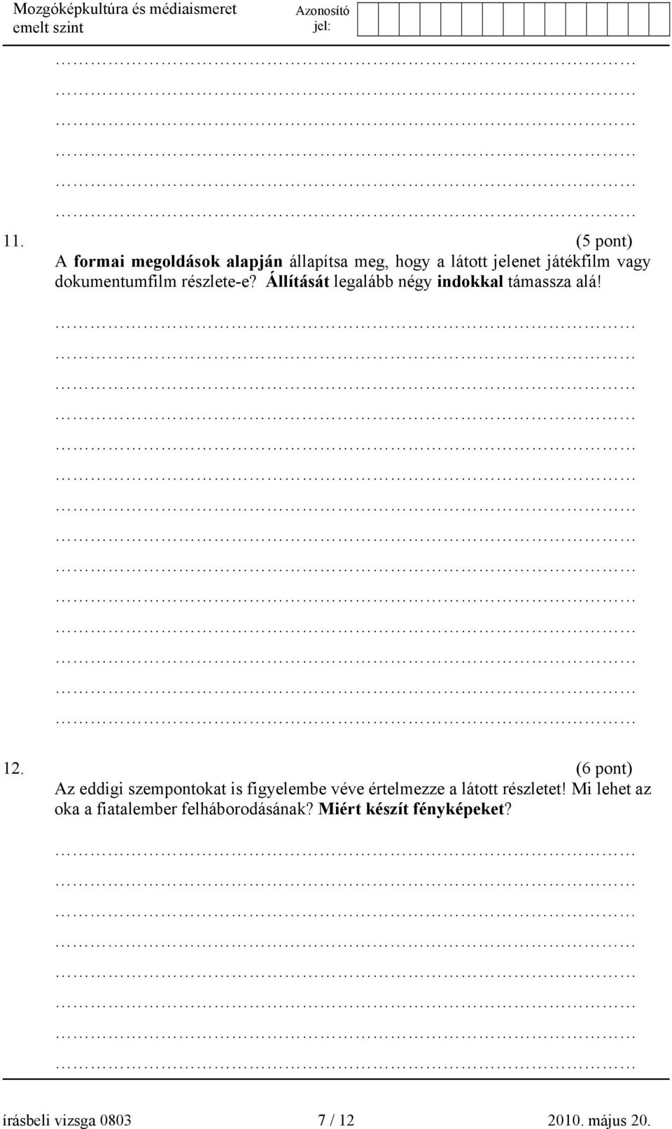 (6 pont) Az eddigi szempontokat is figyelembe véve értelmezze a látott részletet!