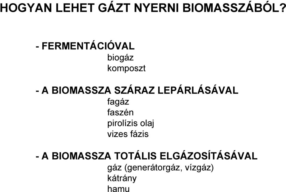 LEPÁRLÁSÁVAL fagáz faszén pirolízis olaj vizes fázis -