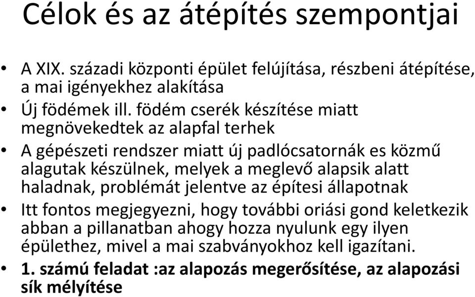 meglevő alapsikalatt haladnak, problémát jelentve az építesi állapotnak Itt fontos megjegyezni, hogy további oriásigond keletkezik abban a