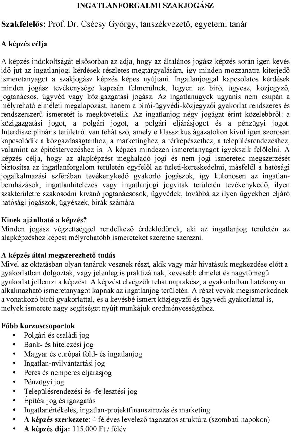 megtárgyalására, így minden mozzanatra kiterjedő ismeretanyagot a szakjogász képzés képes nyújtani.