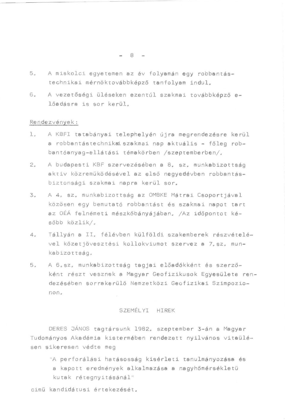 3. A 4. sz. munkabizottság az OMBKE Mátrai CsoportJával kozöse n egy bemutató robbantást és szakmai napot tart az OÉÁ felnémeti mészl<őbányájában. /Az ~dőpontot később kózlik/. 4. Tállyán a II.