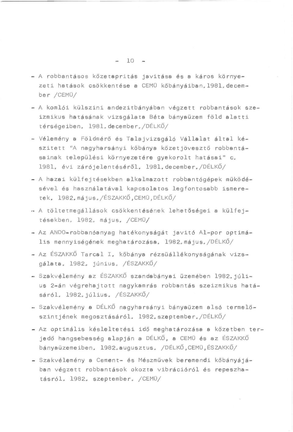 1981. évi zárójelentéséről. 198l.december./D~LKÖ/ - A hazai külfejtésekben alkalmazott robbantógépek müködésével és használatával kapcsolatos legfontosabb ismeretek. 1982. máj us.