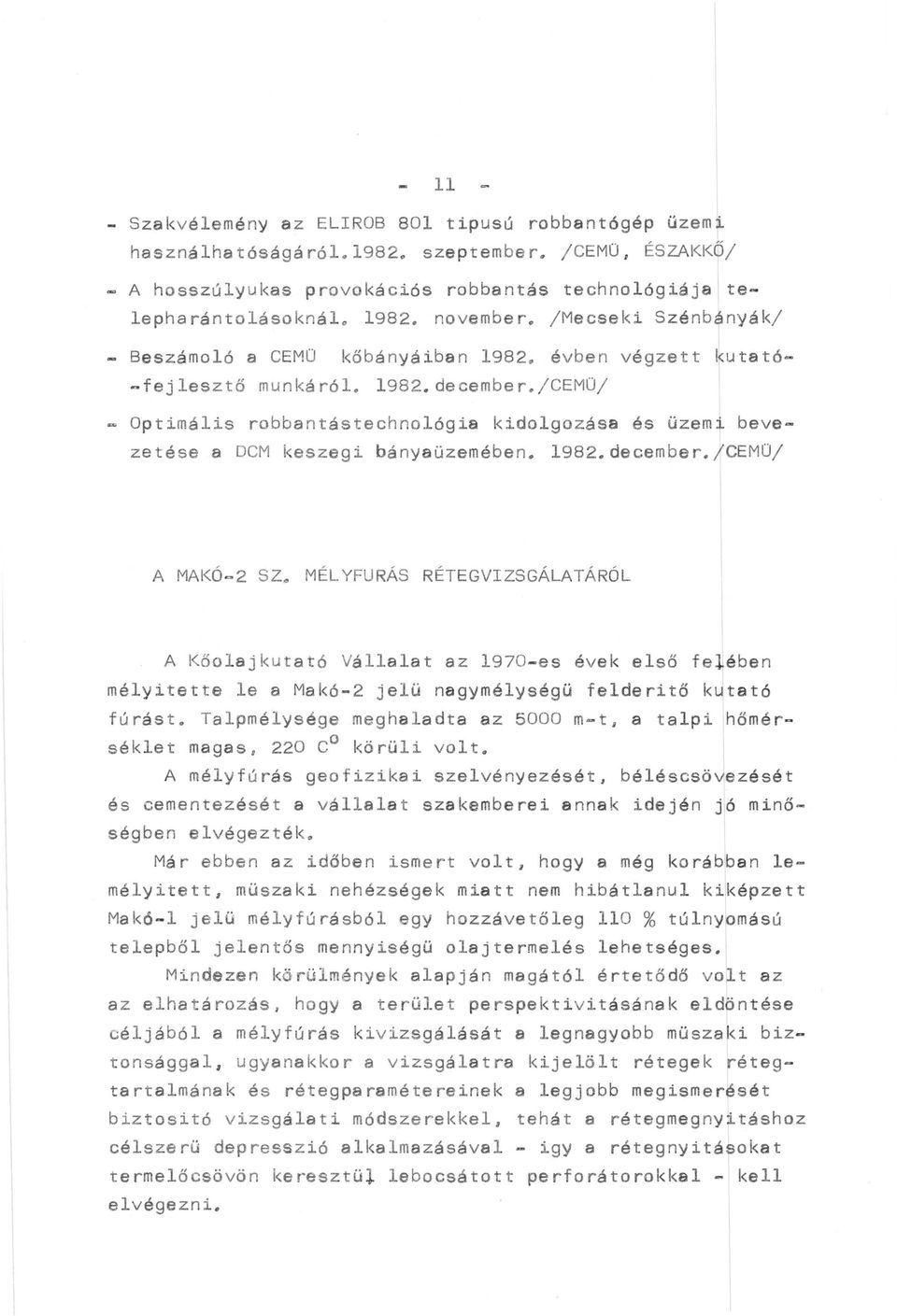 évben végzett ~utató- -fej lesztő munkáról. l982.december./cemü/ - Optimális robbantástechnológia kidolgozása és üzemt bevezetése a DCM keszegi bányaüzemében. l982.december./cemü/ A MAI<Ó~2 SZ.