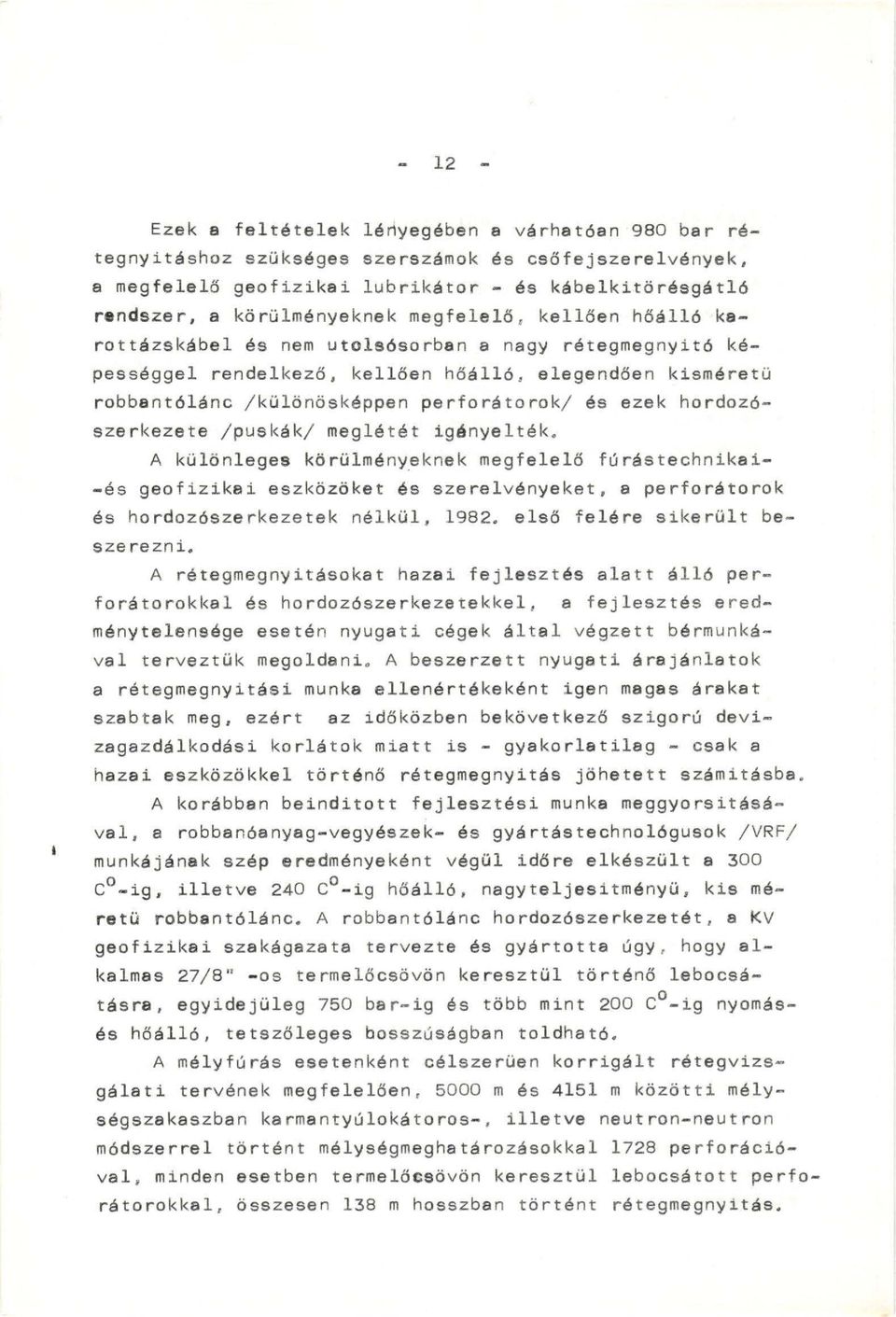 hordozószerkezete / puskák/ meglétét igényelték. A különleges körülményeknek megfelelő fúrástechnikai -és geofizikai eszközöket és szerelvényeket, a perforátorok és hordozószarkezetek nélkül, 1982.