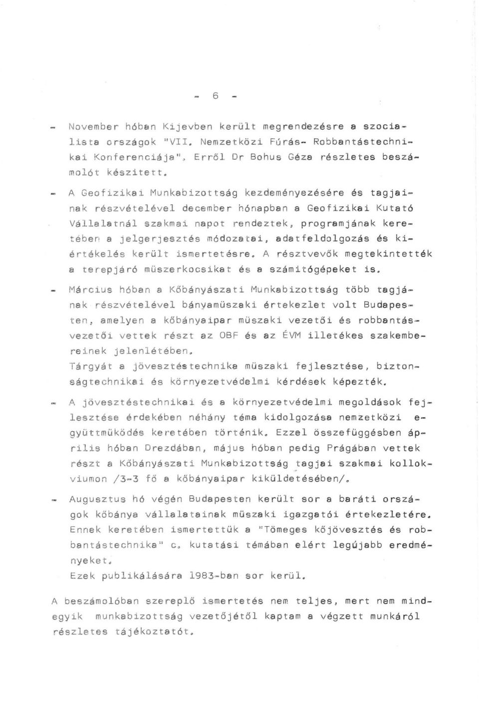 ai, adatfeldolgozás és kiértékelés került i smertet ésre. A résztvevők megtekintették a terepjáró müszerkocsika t é s a számitógépeket is.