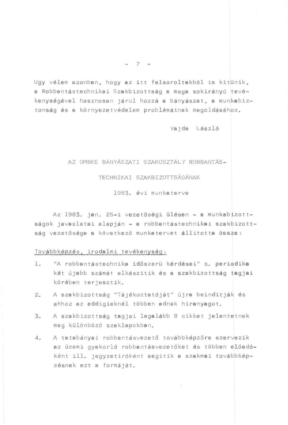 jano 25-i vezetőségi ülésen - a munkabizottságok javaslatai alapján - a robbantástechnikai szakbizottság vezetős ége a következő munkatervet állitotta össze: Tovább k épzé~, irodalmi tevékenység: l.