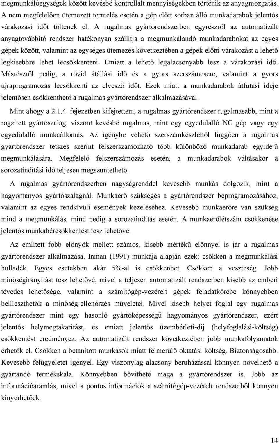 előtti váraozást a lehető legisebbre lehet lecsöenteni. Emiatt a lehető legalacsonyabb lesz a váraozási idő.