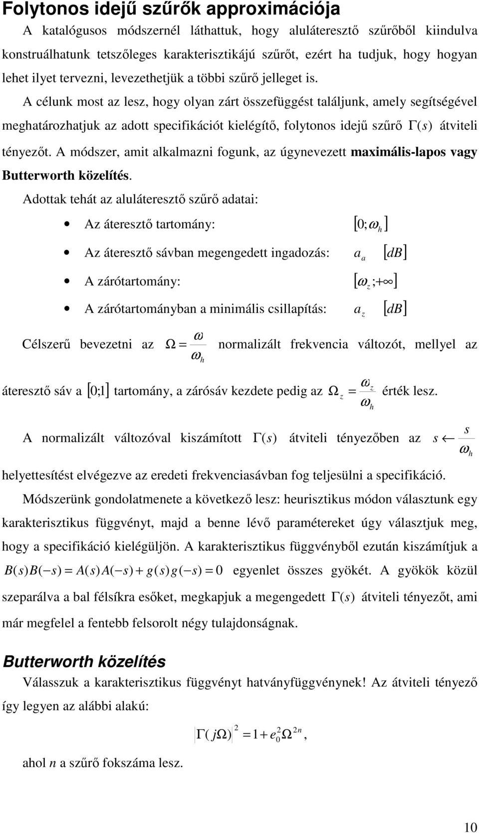 dott tehát luláteret r dti: áteret trtomáy: [ ; h ] áteret ávb megegedett igdoá: [ db ] árótrtomáy: [ ; ] árótrtomáyb miimáli cillpítá: Céler beveeti h [ db ] ormliált freveci váltoót, mellyel áteret