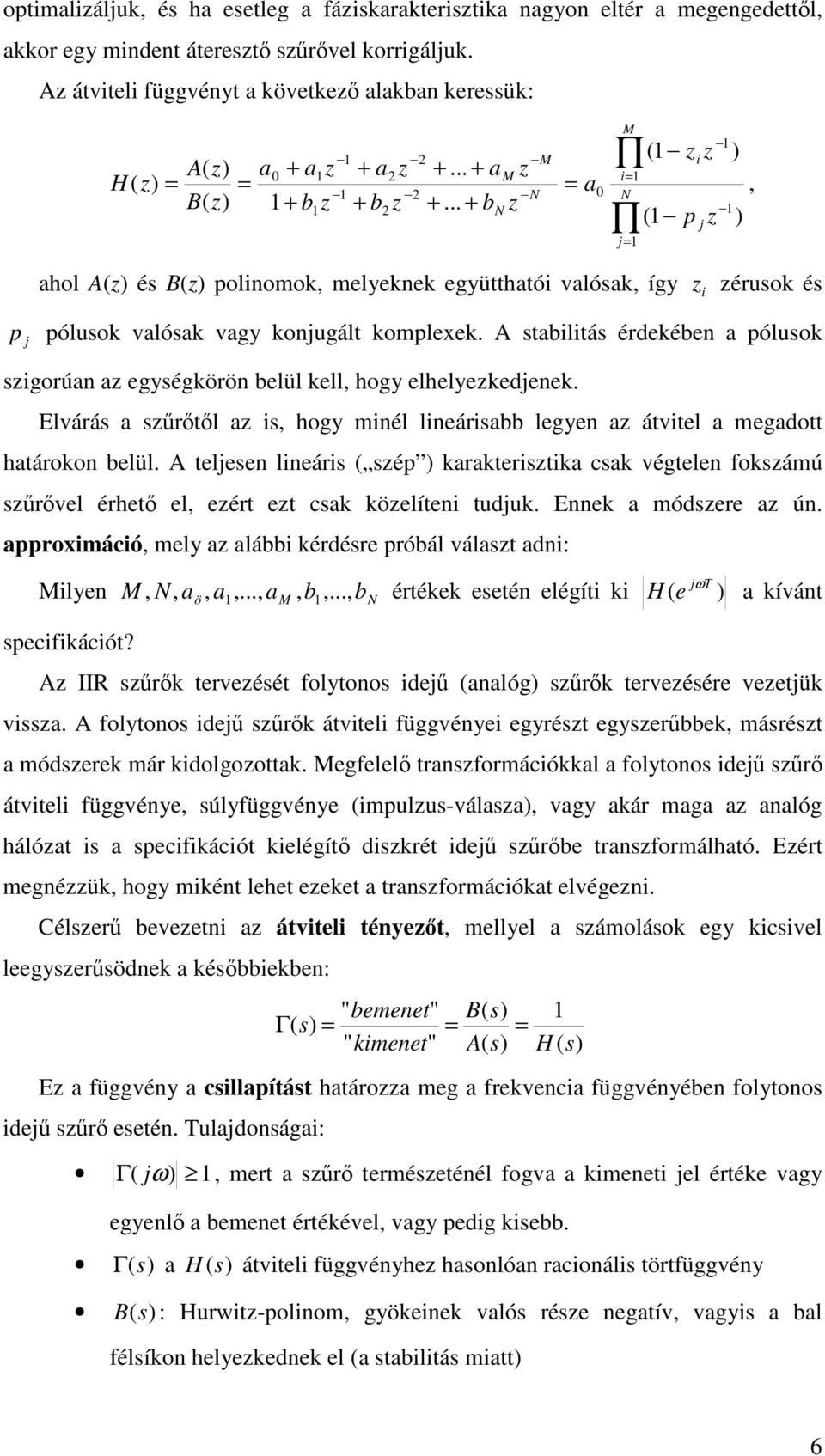 Elvárá rtl i, hogy miél lieáribb legye átvitel megdott htároo belül. telee lieári ép rteriti c végtele foámú rvel érhet el, eért et c öelítei tudu. Ee módere ú.