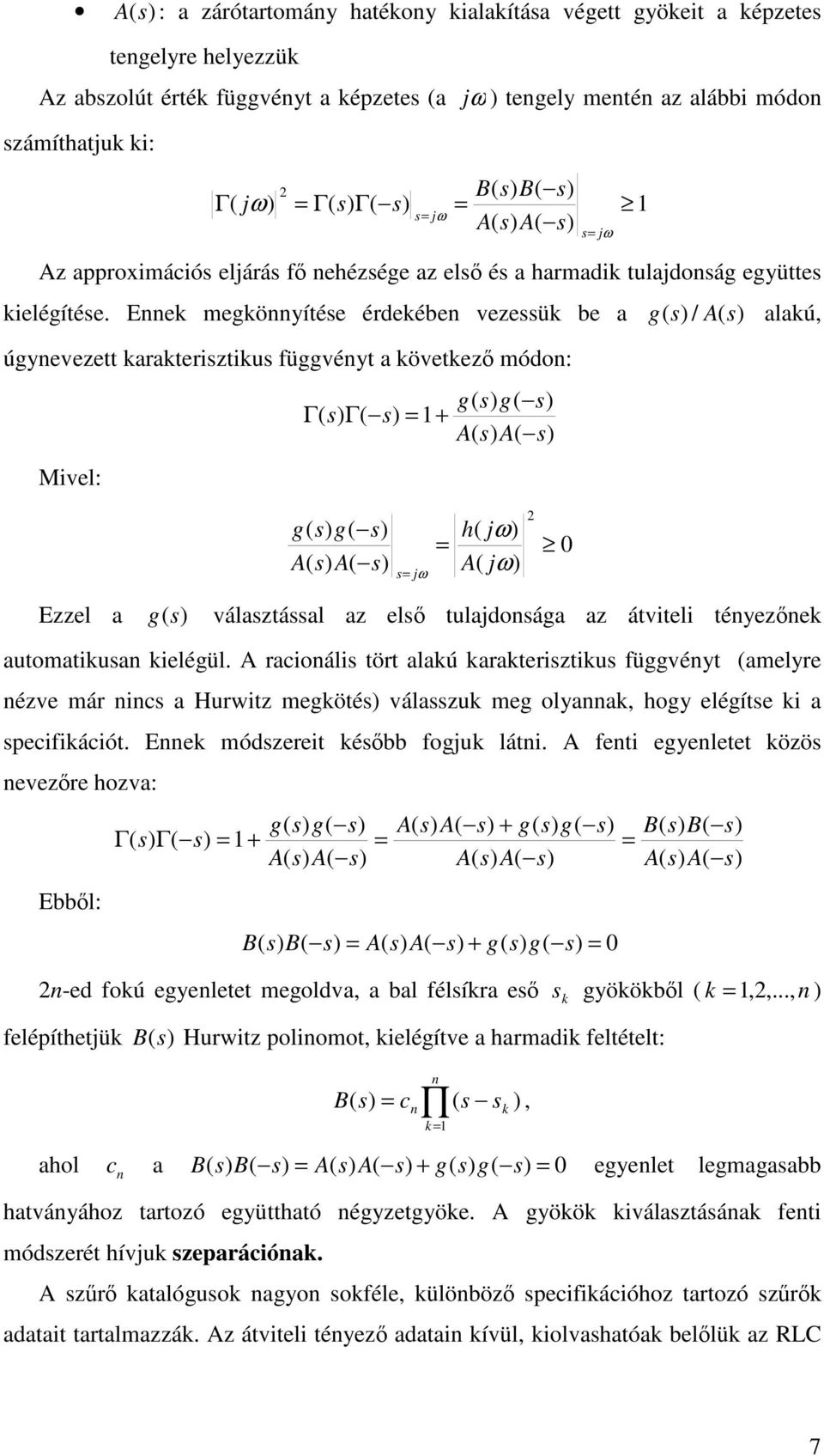 rcioáli tört lú rteritiu függvéyt melyre éve már ic Hurwit megöté válu meg oly, hogy elégíte i pecifiációt. Ee módereit ébb fogu láti.