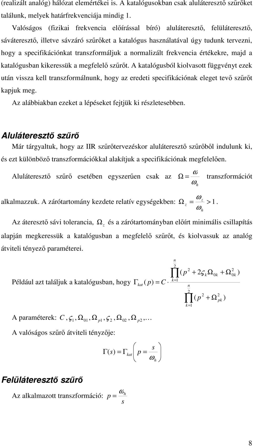 tlóguból iolvott függvéyt ee utá vi ell trformálu, hogy eredeti pecifiáció eleget tev rt pu meg. lábbib eeet lépéeet fetü i réleteebbe.