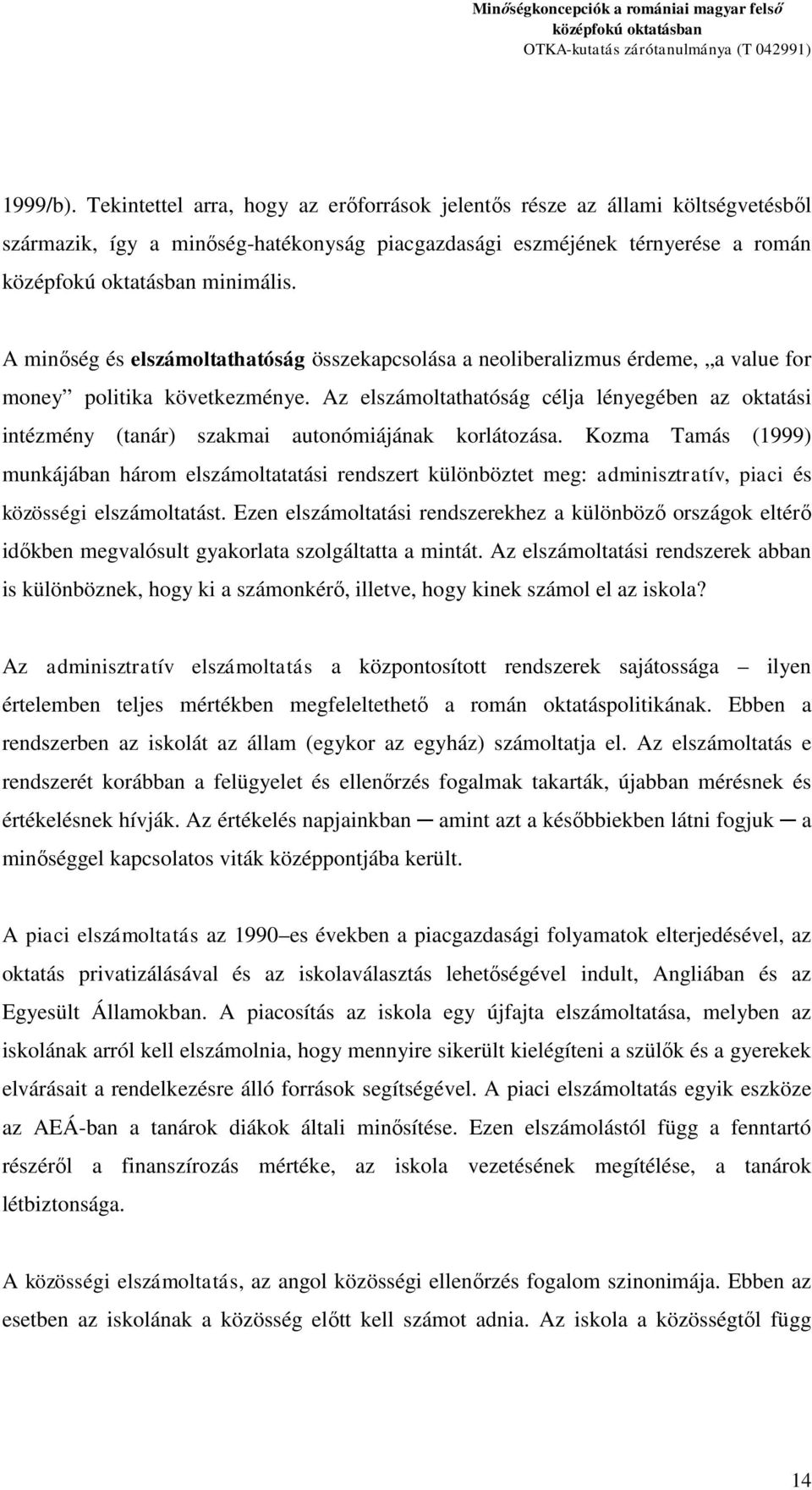 Az elszámoltathatóság célja lényegében az oktatási intézmény (tanár) szakmai autonómiájának korlátozása.