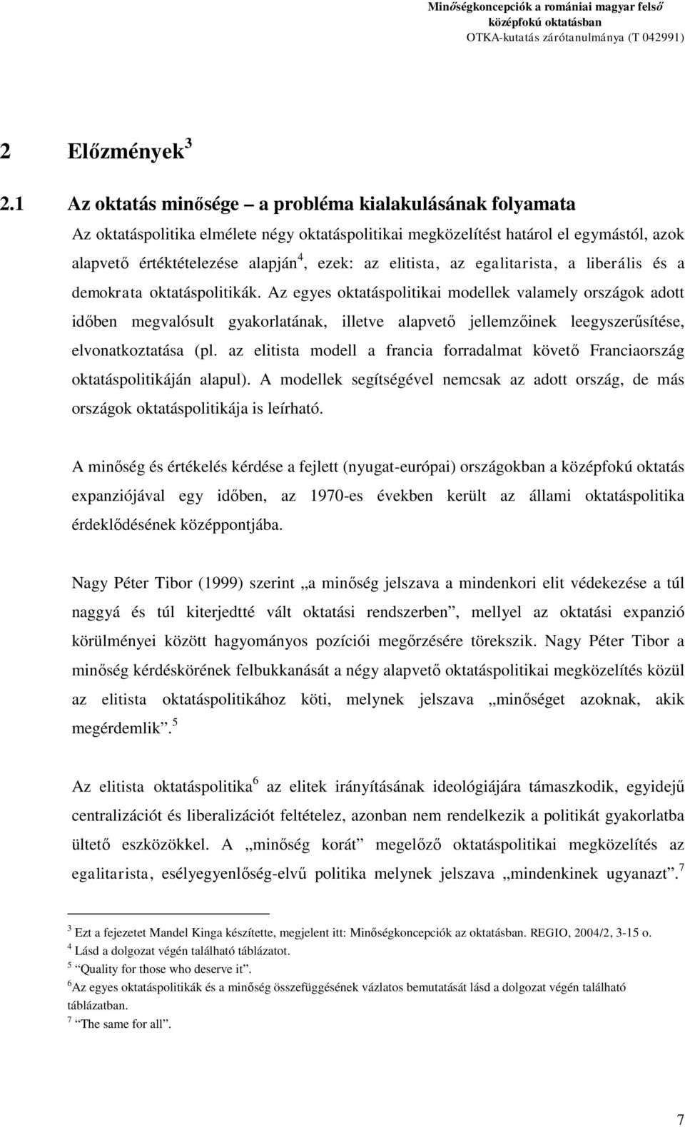 elitista, az egalitarista, a liberális és a demokrata oktatáspolitikák.
