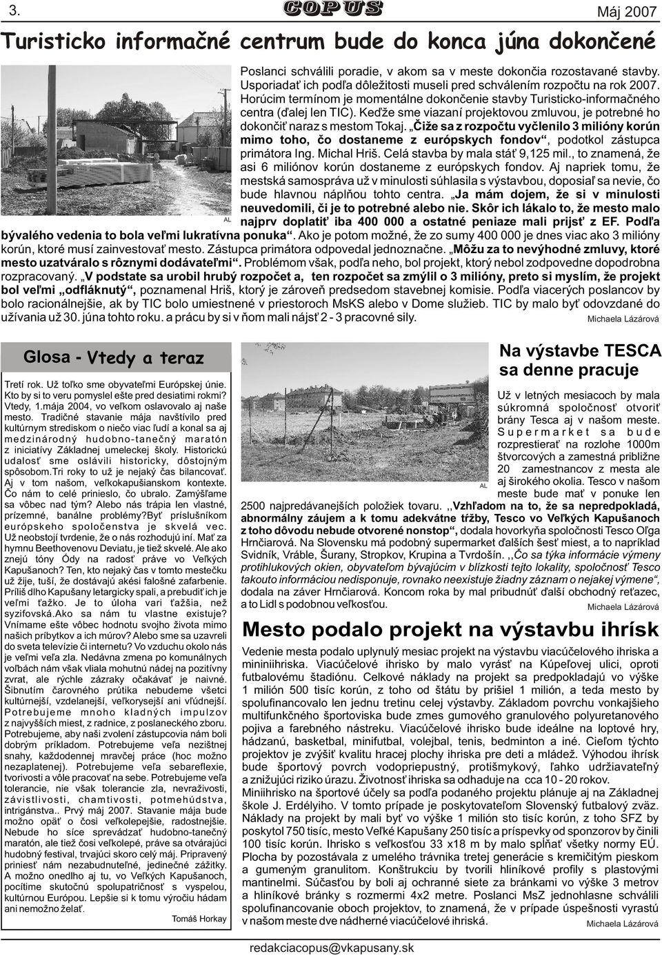 Keïže sme viazaní projektovou zmluvou, je potrebné ho dokonèi naraz s mestom Tokaj.