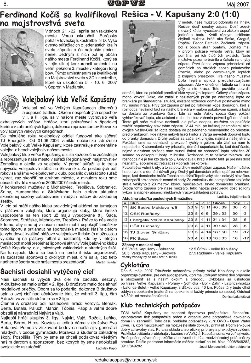 Jedným z nich bol aj obèan nášho mesta Ferdinand Koèiš, ktorý sa v tejto silnej konkurencii umiestnil na ve¾mi peknom 3. mieste v kategórii long bow.