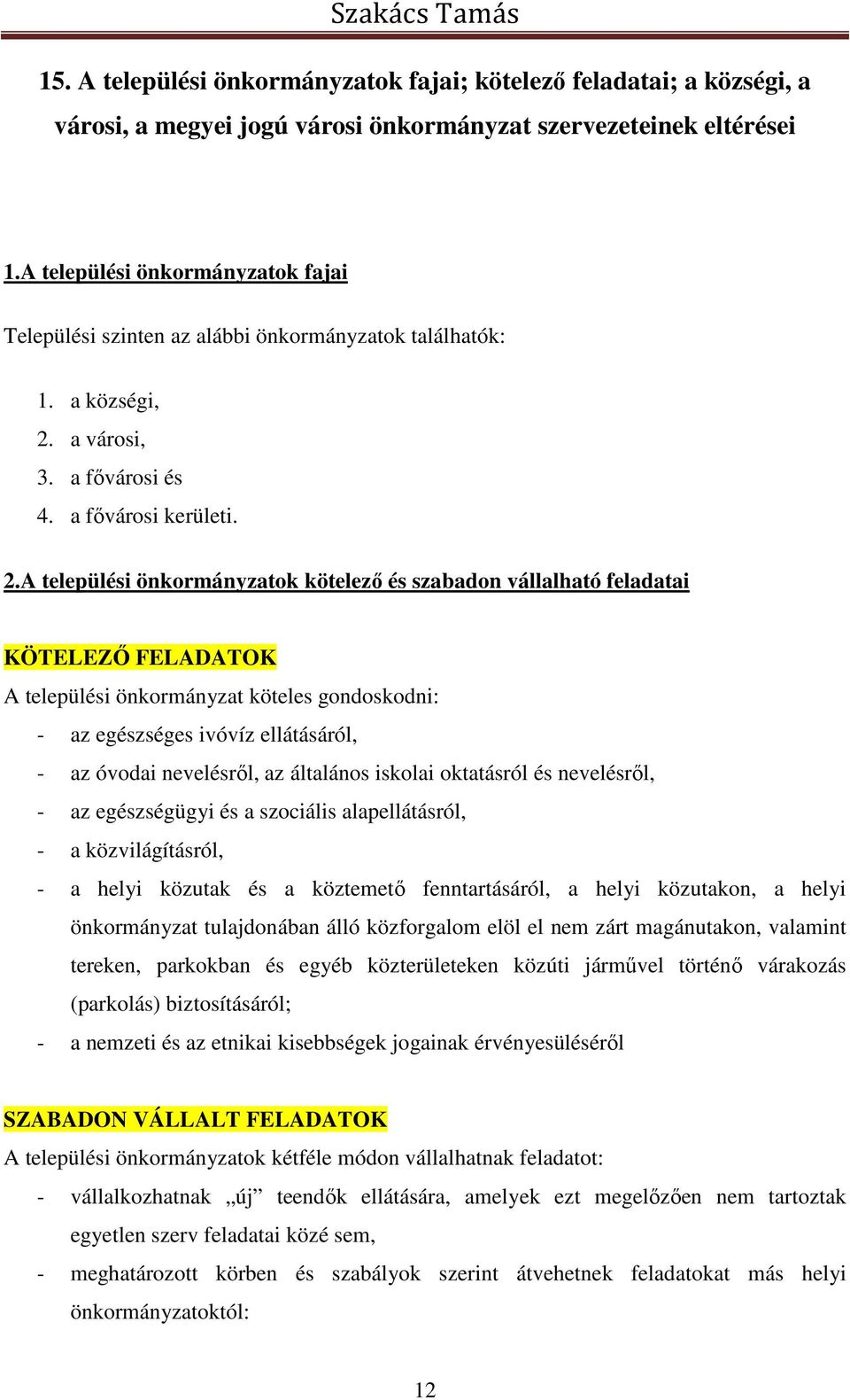 a városi, 3. a fővárosi és 4. a fővárosi kerületi. 2.