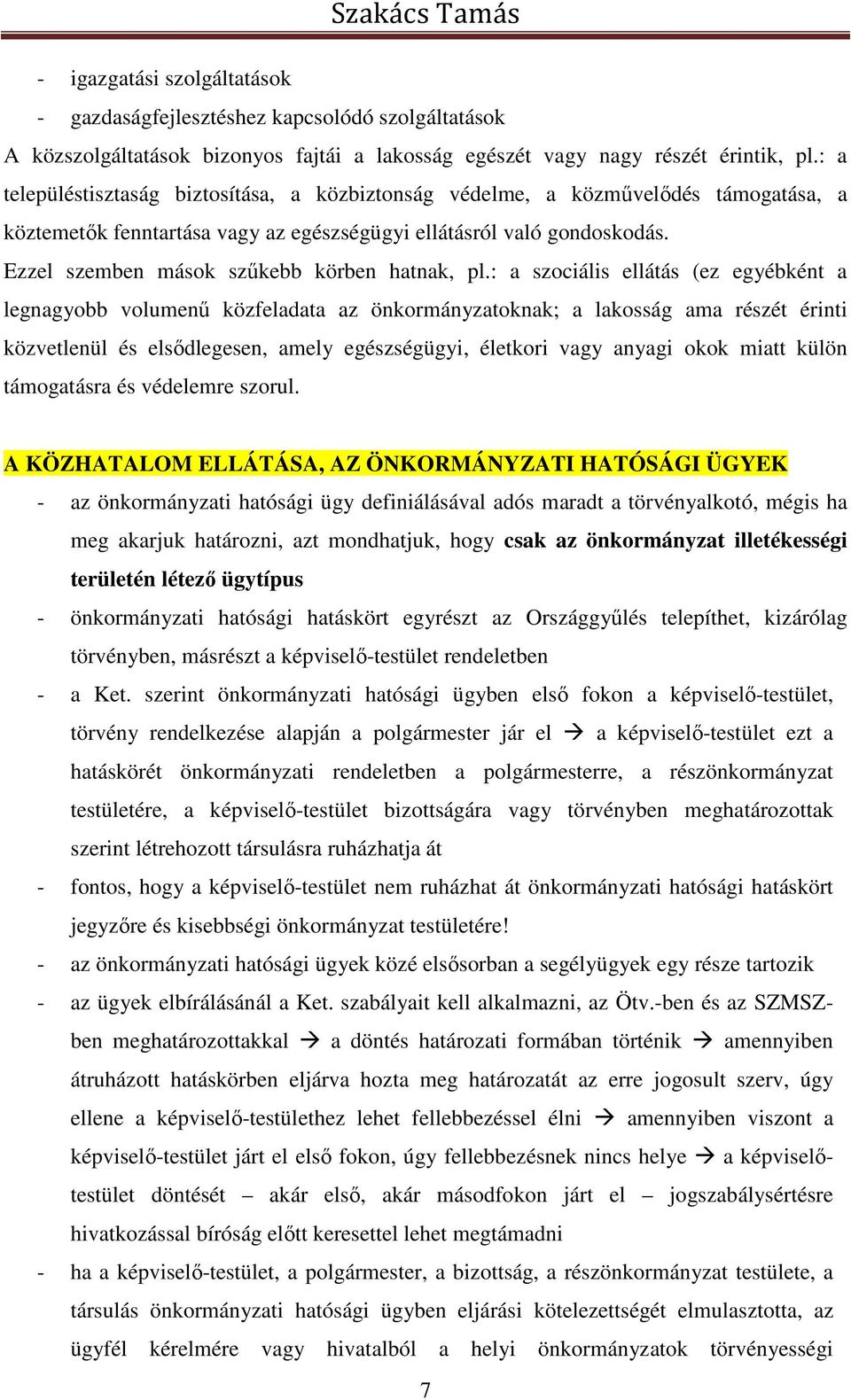 Ezzel szemben mások szűkebb körben hatnak, pl.