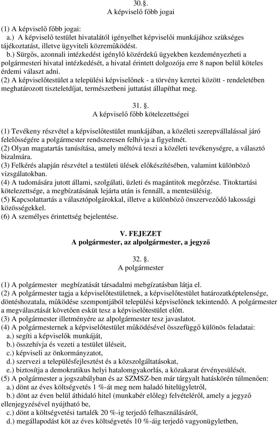 (2) A képviselőtestület a települési képviselőnek - a törvény keretei között - rendeletében meghatározott tiszteletdíjat, természetbeni juttatást állapíthat meg. 31.