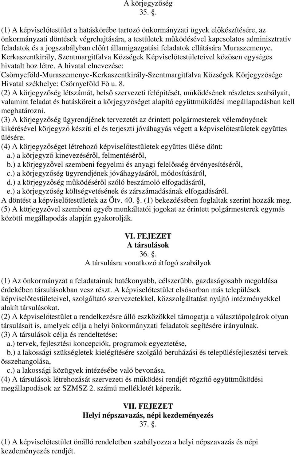 jogszabályban előírt államigazgatási feladatok ellátására Muraszemenye, Kerkaszentkirály, Szentmargitfalva Községek Képviselőtestületeivel közösen egységes hivatalt hoz létre.