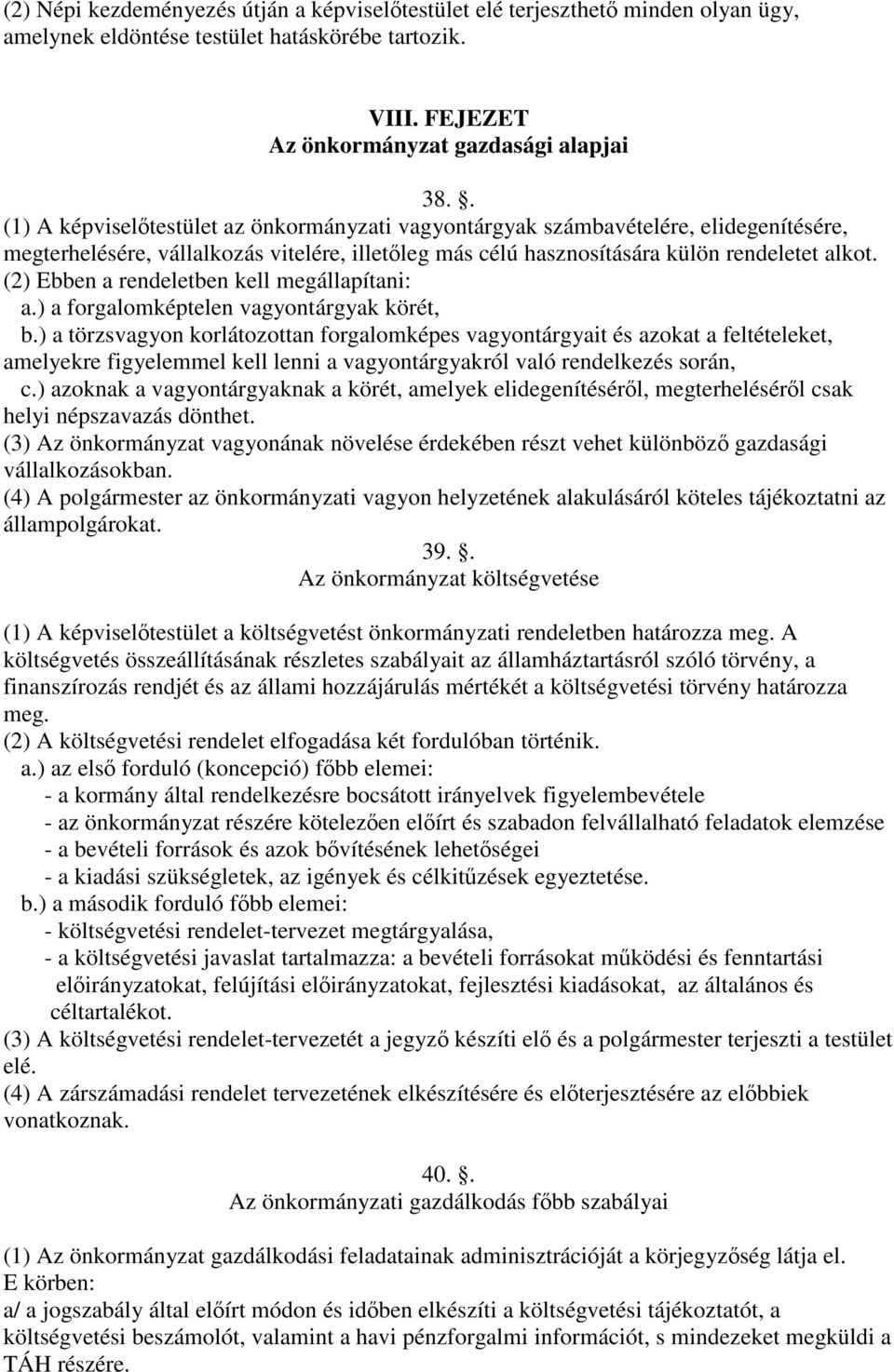 (2) Ebben a rendeletben kell megállapítani: a.) a forgalomképtelen vagyontárgyak körét, b.