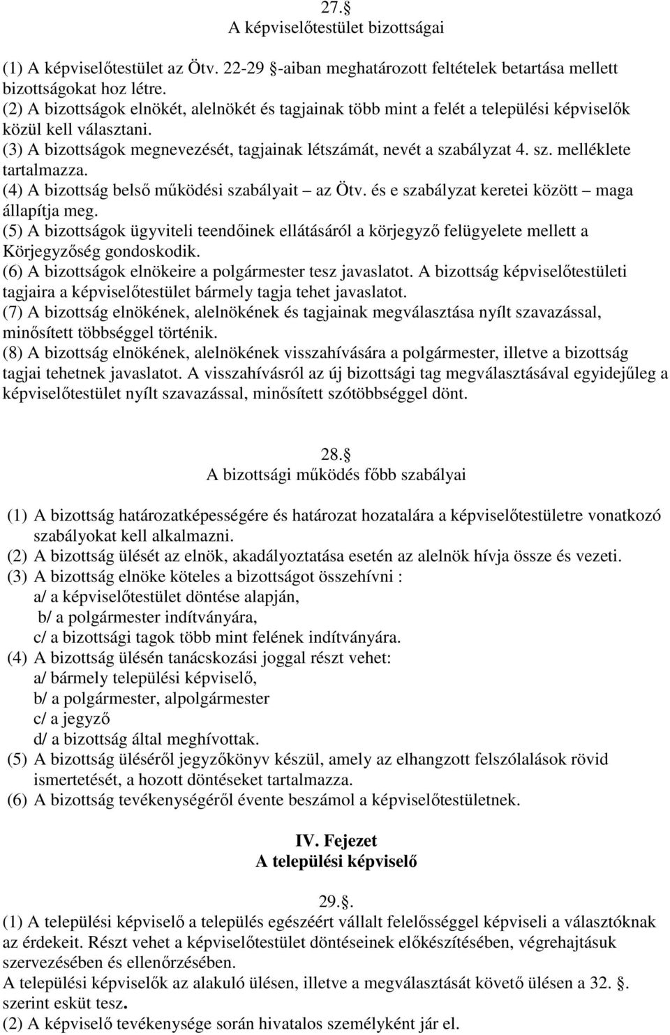 bályzat 4. sz. melléklete tartalmazza. (4) A bizottság belső működési szabályait az Ötv. és e szabályzat keretei között maga állapítja meg.