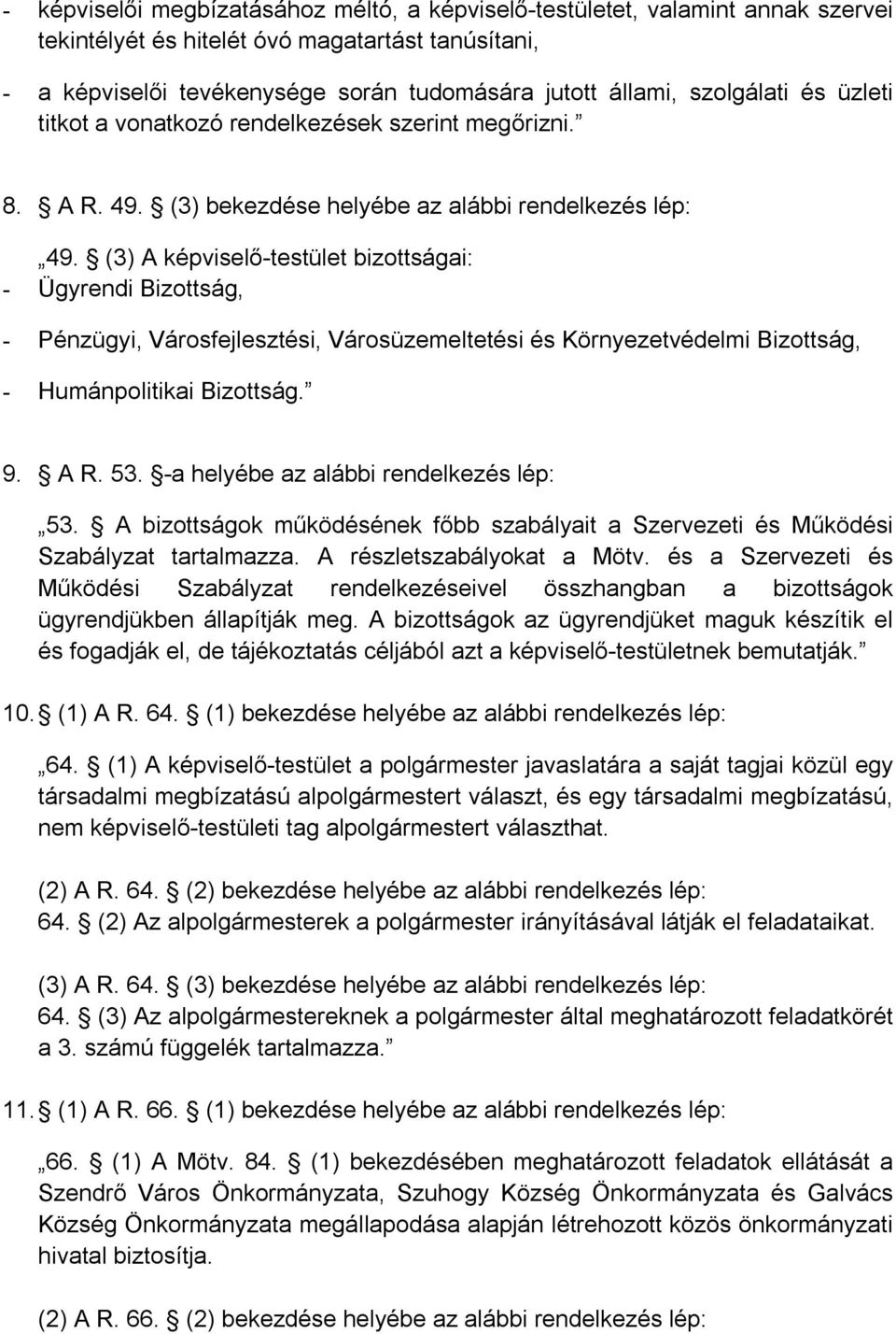 (3) A képviselő-testület bizottságai: - Ügyrendi Bizottság, - Pénzügyi, Városfejlesztési, Városüzemeltetési és Környezetvédelmi Bizottság, - Humánpolitikai Bizottság. 9. A R. 53.