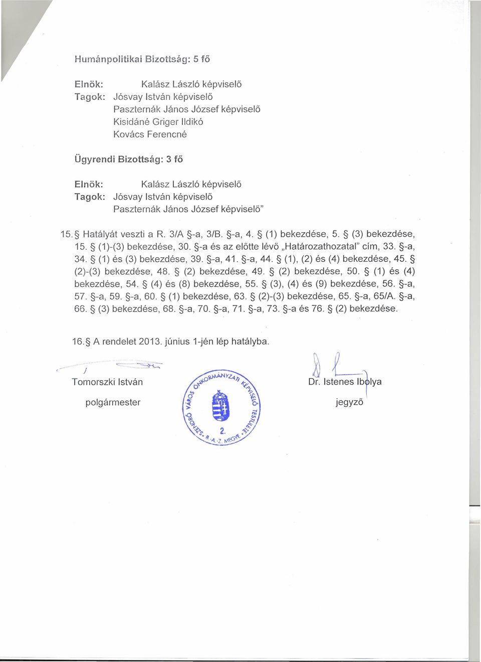 -a és az előtte lévő.határozathozatal" cím, 33. -a, 34. (1) és (3) bekezdése, 39. -a, 41. -a, 44. (1), (2) és (4) bekezdése, 45. (2)-(3) bekezdése, 48. (2) bekezdése, 49. (2) bekezdése, 50.