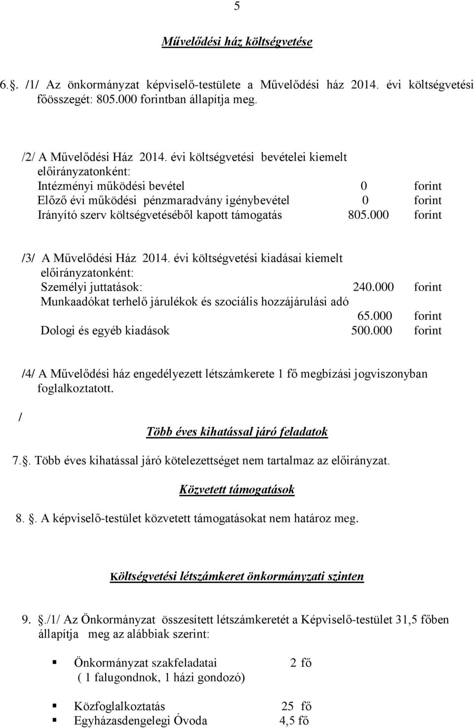 000 forint /3/ A Művelődési Ház 2014. évi költségvetési kiadásai kiemelt Személyi juttatások: 240.000 forint Munkaadókat terhelő járulékok és szociális hozzájárulási adó 65.