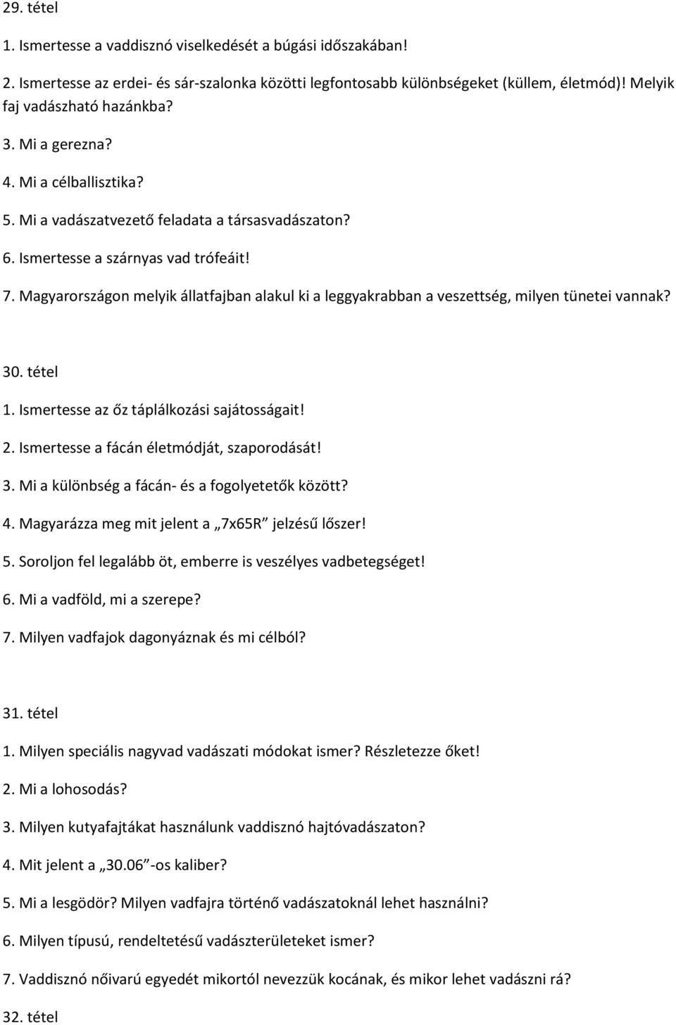 Magyarországon melyik állatfajban alakul ki a leggyakrabban a veszettség, milyen tünetei vannak? 30. tétel 1. Ismertesse az őz táplálkozási sajátosságait! 2.