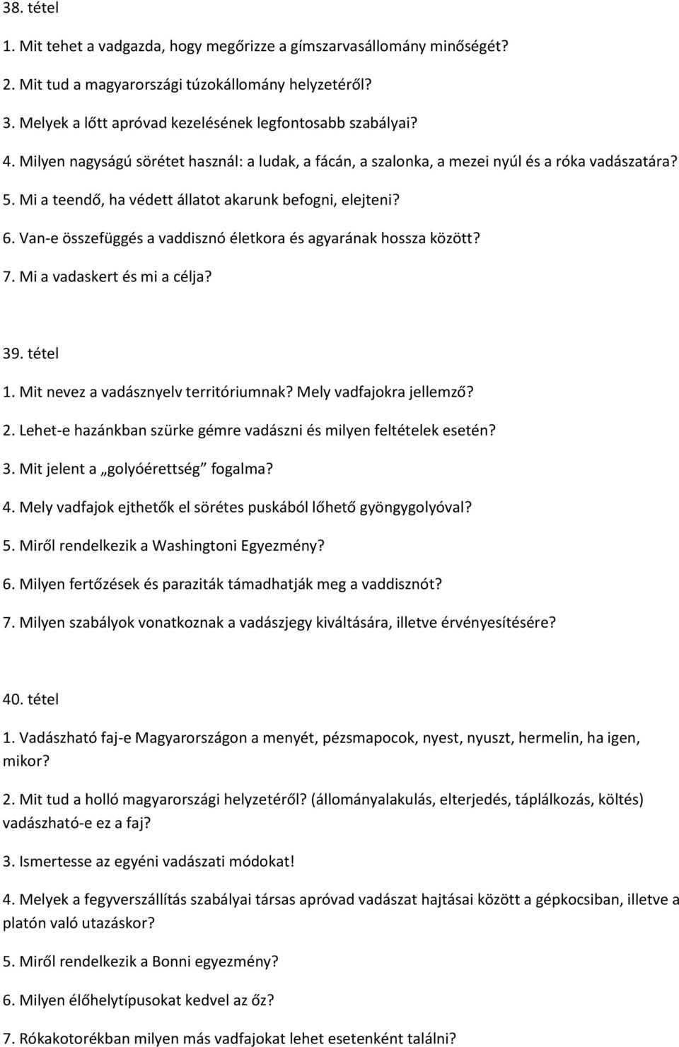 Van-e összefüggés a vaddisznó életkora és agyarának hossza között? 7. Mi a vadaskert és mi a célja? 39. tétel 1. Mit nevez a vadásznyelv territóriumnak? Mely vadfajokra jellemző? 2.
