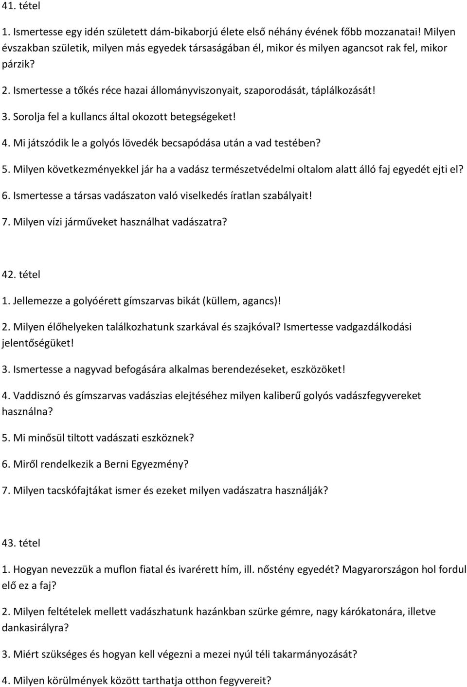 Sorolja fel a kullancs által okozott betegségeket! 4. Mi játszódik le a golyós lövedék becsapódása után a vad testében? 5.