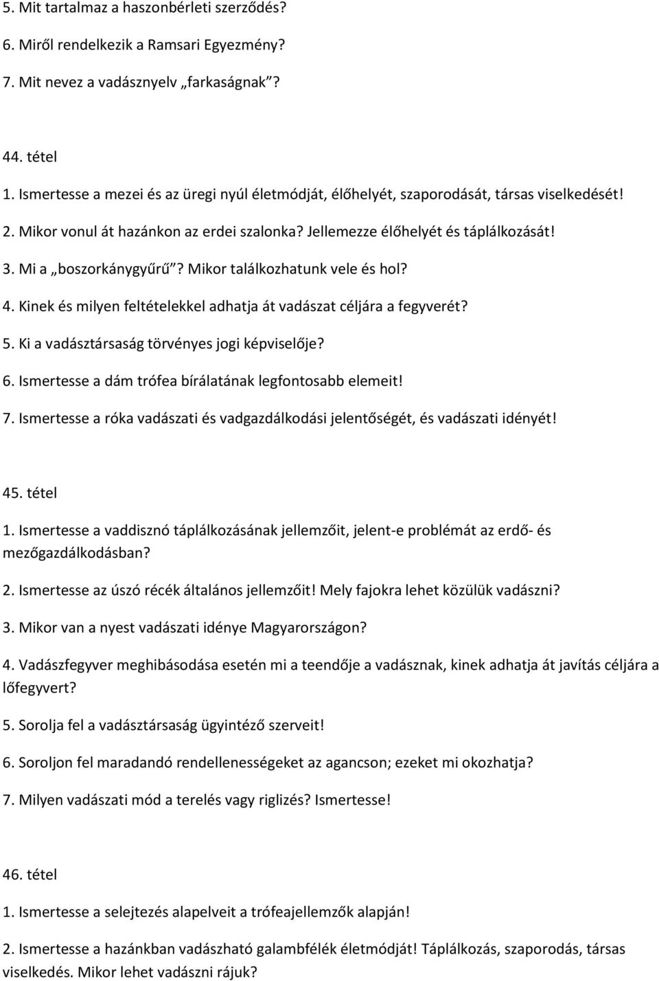 Mi a boszorkánygyűrű? Mikor találkozhatunk vele és hol? 4. Kinek és milyen feltételekkel adhatja át vadászat céljára a fegyverét? 5. Ki a vadásztársaság törvényes jogi képviselője? 6.