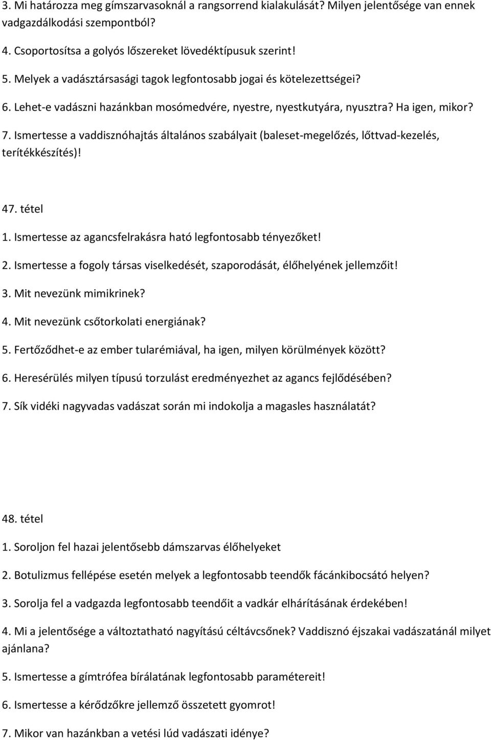 Ismertesse a vaddisznóhajtás általános szabályait (baleset-megelőzés, lőttvad-kezelés, terítékkészítés)! 47. tétel 1. Ismertesse az agancsfelrakásra ható legfontosabb tényezőket! 2.