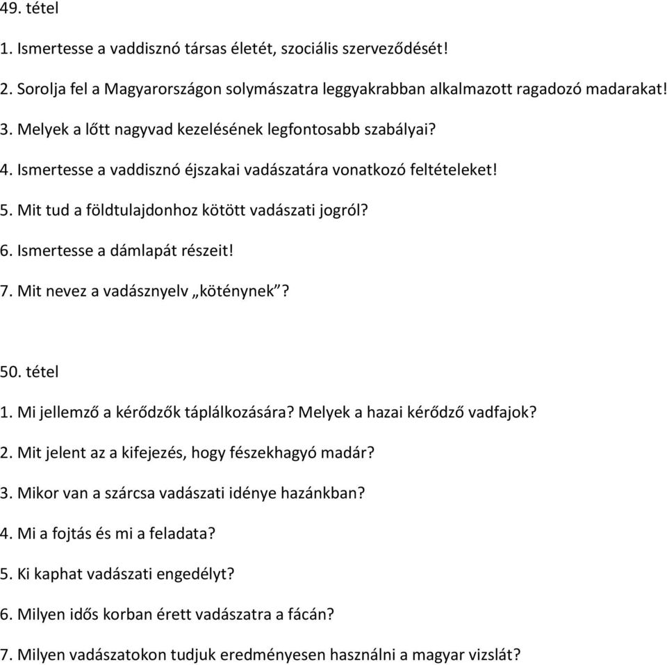 Ismertesse a dámlapát részeit! 7. Mit nevez a vadásznyelv köténynek? 50. tétel 1. Mi jellemző a kérődzők táplálkozására? Melyek a hazai kérődző vadfajok? 2.