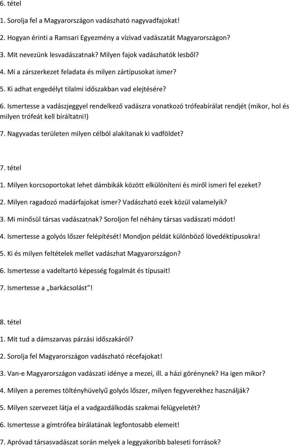Ismertesse a vadászjeggyel rendelkező vadászra vonatkozó trófeabírálat rendjét (mikor, hol és milyen trófeát kell bíráltatni!) 7. Nagyvadas területen milyen célból alakítanak ki vadföldet? 7. tétel 1.